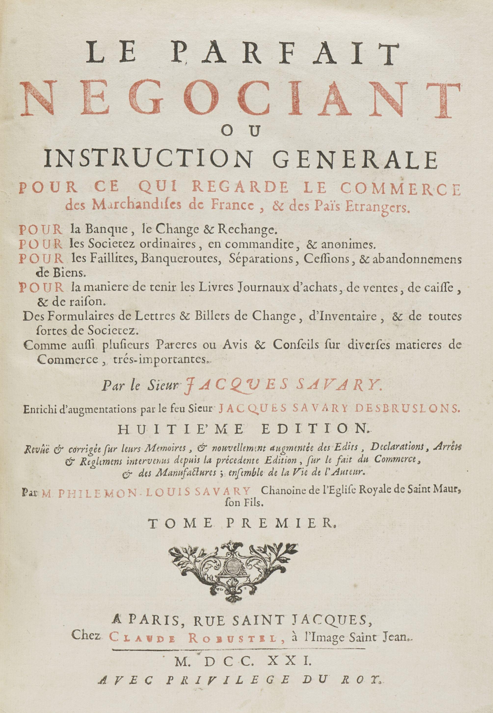 DROIT. SAVARY (Jacques) : Le Parfait Négociant. Paris, Robustel, 1721-1724 ; 2 vol. in-4°, veau brun orné de l’époque. Portrait gravé de l’auteur en front