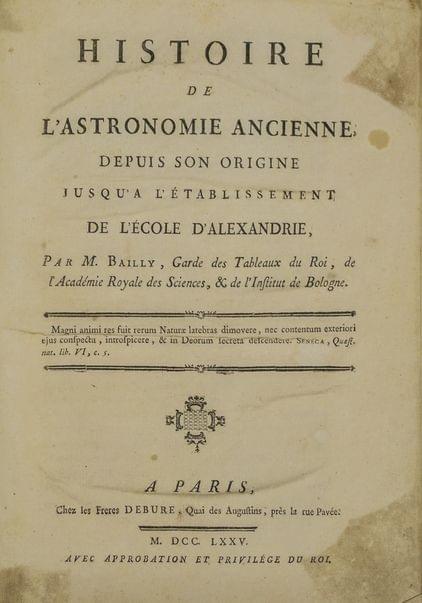 BAILLY: Hist. de l’Astronomie ancienne depuis son origine jusqu'à l'Etablissement de l'Ecole d'Alexandrie. Paris, Debure, 1775; 